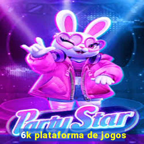 6k plataforma de jogos